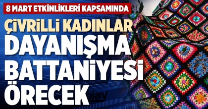 ÇİVRİLLİ KADINLAR DAYANIŞMA BATTANİYESİ ÖRECEK