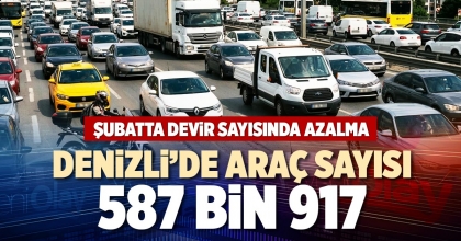 DENİZLİ’DE ARAÇ SAYISI 587 BİN 917