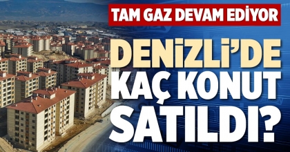 DENİZLİ’DE KAÇ KONUT SATILDI?