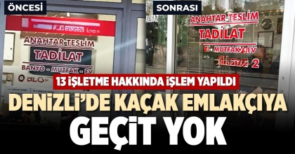 DENİZLİ’DE KAÇAK EMLAKÇIYA GEÇİT YOK