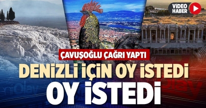 DENİZLİ İÇİN OY İSTEDİ