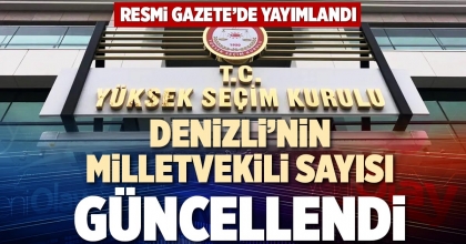 DENİZLİ’NİN MİLLETVEKİLİ SAYISI GÜNCELLENDİ