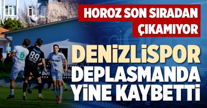 DENİZLİSPOR DEPLASMANDA YİNE KAYBETTİ