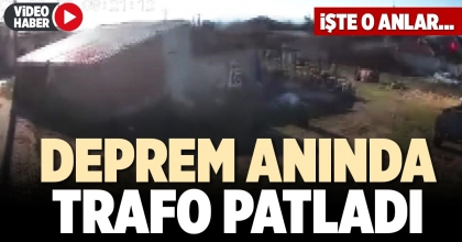 DEPREM ANINDA TRAFO PATLADI