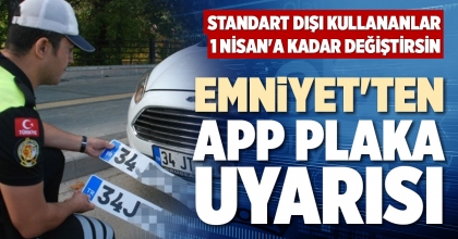 EMNİYET'TEN APP PLAKA UYARISI