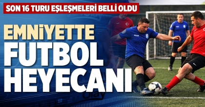 EMNİYETTE FUTBOL HEYECANI