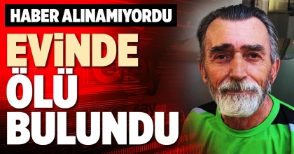 EVİNDE ÖLÜ BULUNDU