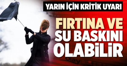 FIRTINA VE SU BASKINI OLABİLİR