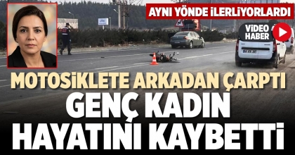GENÇ KADIN HAYATINI KAYBETTİ