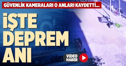 İŞTE DEPREM ANI