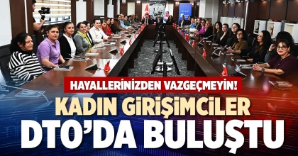 KADIN GİRİŞİMCİLER DTO’DA BULUŞTU