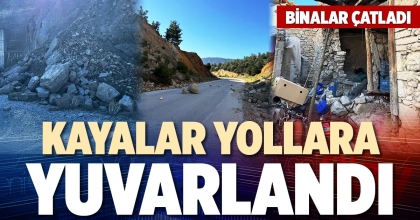KAYALAR YOLLARA YUVARLANDI