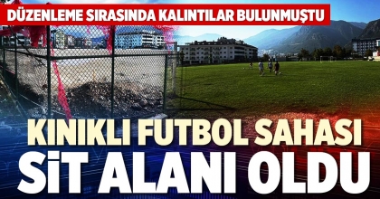 KINIKLI FUTBOL SAHASI SİT ALANI OLDU