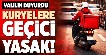 KURYELERE GEÇİCİ YASAK!