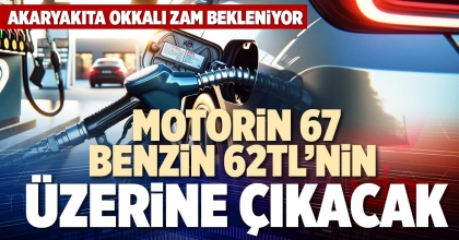 MOTORİN 67, BENZİN 62TL’NİN ÜZERİNE ÇIKACAK