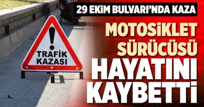 MOTOSİKLET SÜRÜCÜSÜ HAYATINI KAYBETTİ