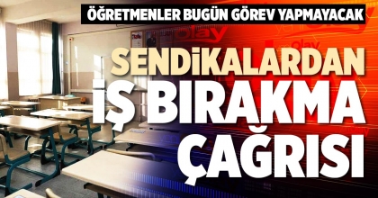 SENDİKALARDAN İŞ BIRAKMA ÇAĞRISI