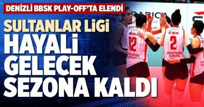 SULTANLAR LİGİ HAYALİ GELECEK SEZONA KALDI