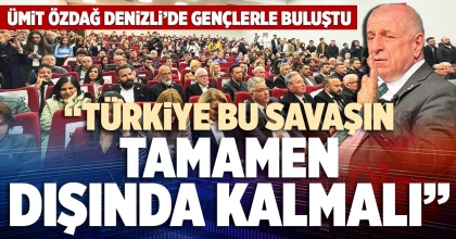 “TÜRKİYE BU SAVAŞIN TAMAMEN DIŞINDA KALMALI”