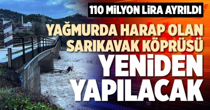YAĞMURDA HARAP OLAN SARIKAVAK KÖPRÜSÜ YENİDEN YAPILACAK