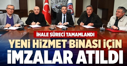 YENİ HİZMET BİNASI İÇİN İMZALAR ATILDI
