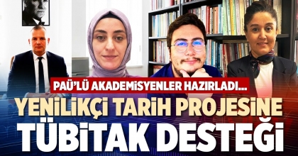 YENİLİKÇİ TARİH PROJESİNE TÜBİTAK DESTEĞİ