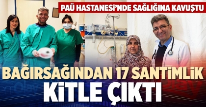 BAĞIRSAĞINDAN 17 SANTİMLİK KİTLE ÇIKTI