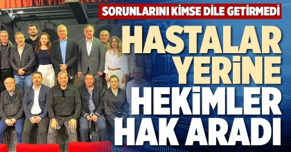 HASTALAR YERİNE HEKİMLER HAK ARADI