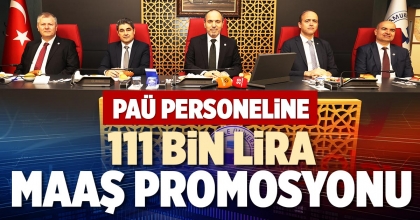 PAÜ PERSONELİNE 111 BİN LİRA MAAŞ PROMOSYONU