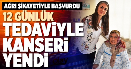 12 GÜNLÜK TEDAVİYLE KANSERİ YENDİ
