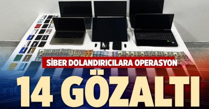 SİBER DOLANDIRICILARA OPERASYON 14 GÖZALTI