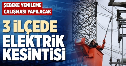3 İLÇEDE ELEKTRİK KESİNTİSİ