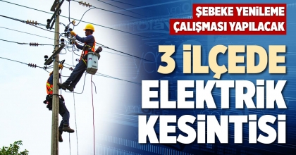 3 İLÇEDE ELEKTRİK KESİNTİSİ