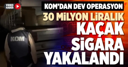 30 MİLYON LİRALIK KAÇAK SİGARA YAKALANDI