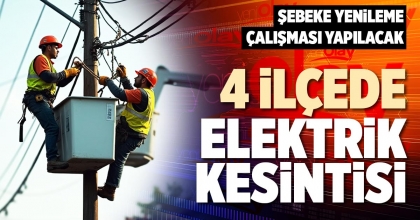 4 İLÇEDE ELEKTRİK KESİNTİSİ