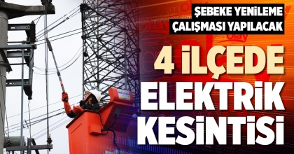 4 İLÇEDE ELEKTRİK KESİNTİSİ