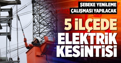 5 İLÇEDE ELEKTRİK KESİNTİSİ