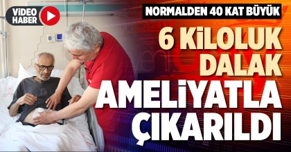 6 KİLOLUK DALAK AMELİYATLA ÇIKARILDI