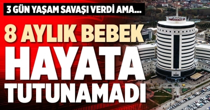 8 AYLIK BEBEK HAYATA TUTUNAMADI