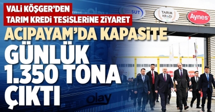 ACIPAYAM’DA KAPASİTE GÜNLÜK 1.350 TONA ÇIKTI