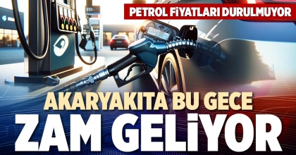 AKARYAKITA BU GECE ZAM GELİYOR