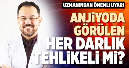 ANJİYODA GÖRÜLEN HER DARLIK TEHLİKELİ Mİ?