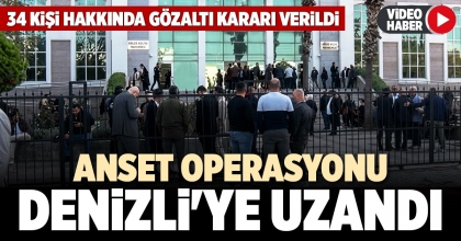ANSET OPERASYONU DENİZLİ'YE UZANDI