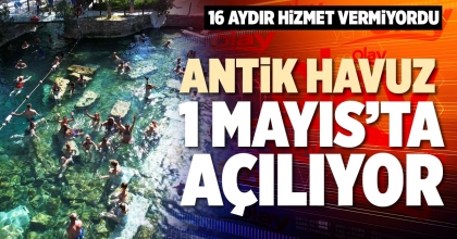 ANTİK HAVUZ 1 MAYIS’TA AÇILIYOR