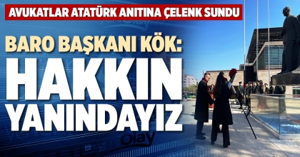 BARO BAŞKANI KÖK: HAKKIN YANINDAYIZ