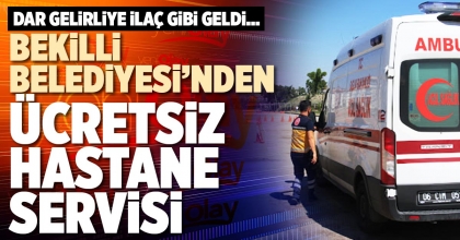 BEKİLLİ BELEDİYESİ’NDEN ÜCRETSİZ HASTANE SERVİSİ