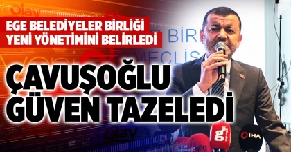 EGE BİRLİĞİ'NDE ÇAVUŞOĞLU GÜVEN TAZELEDİ