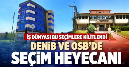 DENİB VE OSB’DE SEÇİM HEYECANI