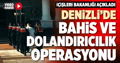 DENİZLİ’DE BAHİS VE DOLANDIRICILIK OPERASYONU