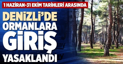 DENİZLİ’DE ORMANLARA GİRİŞ YASAKLANDI
